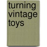 Turning Vintage Toys by Chris Reid