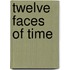 Twelve Faces Of Time