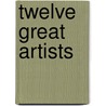 Twelve Great Artists door William Howe Downes