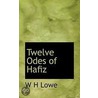 Twelve Odes Of Hafiz by W.H. Lowe
