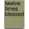 Twelve Times Blessed door Jacquelyn Mitchard