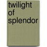 Twilight of Splendor door Gregory King