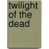 Twilight of the Dead door Travis Adkins