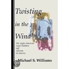 Twisting in the Wind by Michael S. Williams
