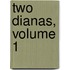 Two Dianas, Volume 1