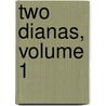 Two Dianas, Volume 1 door pere Alexandre Dumas