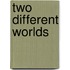 Two Different Worlds