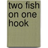 Two Fish on One Hook by Raymond P. Tripp