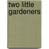 Two Little Gardeners door Margareth Wise Brown