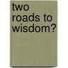 Two Roads To Wisdom? door Onbekend