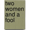 Two Women and a Fool door H.C. Chatfield-Taylor