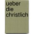 Ueber Die Christlich