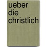 Ueber Die Christlich door Johann Caspar Häfelin