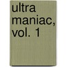 Ultra Maniac, Vol. 1 by Wataru Yoshizumi