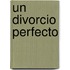 Un Divorcio Perfecto