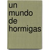 Un Mundo de Hormigas by Patricia J. Folgarait