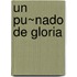 Un Pu~nado de Gloria