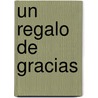 Un Regalo de Gracias by Liliana Valenzuela