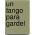 Un Tango Para Gardel
