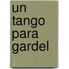 Un Tango Para Gardel door Pedro Orgambide