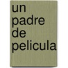 Un padre de pelicula by Antonio Skármeta