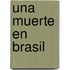Una Muerte En Brasil
