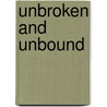 Unbroken and Unbound by Horace Patterson