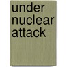 Under Nuclear Attack by Aj Cushner
