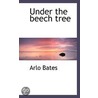Under The Beech Tree door Arlo Bates