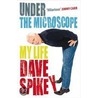 Under The Microscope by Dave Spikey