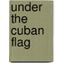 Under the Cuban Flag
