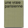 Une vraie Parisienne by Gilles Martin-Chauffier