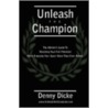 Unleash the Champion by Denny Dicke