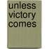 Unless Victory Comes
