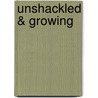 Unshackled & Growing by Dr Nabeel Jabbour