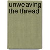 Unweaving The Thread by Monica Tracey