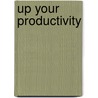 Up Your Productivity door Kurt Hanks