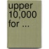Upper 10,000 For ...