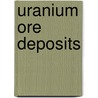 Uranium Ore Deposits door Franz J. Dahlkamp