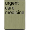 Urgent Care Medicine door Thom A. Mayer