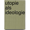 Utopie als Ideologie door Frank-Lothar Kroll