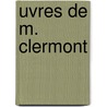 Uvres de M. Clermont door Anonymous Anonymous