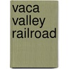 Vaca Valley Railroad door Miriam T. Timpledon