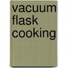 Vacuum Flask Cooking by Miriam T. Timpledon