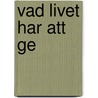 Vad Livet Har Att Ge by Miriam T. Timpledon