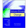 Values-Driven Change door Kenneth E. Hultman