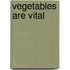 Vegetables Are Vital