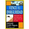 Vence Tu Inseguridad by Deborah Smith-Pegues