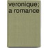 Veronique; A Romance