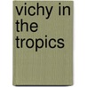 Vichy in the Tropics door Eric T. Jennings